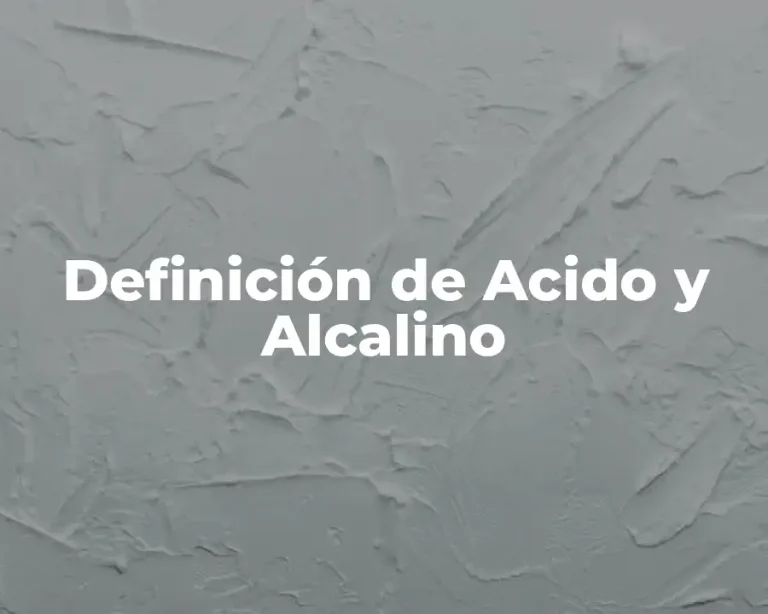 Definición de Acido y Alcalino