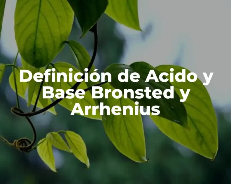 Definición de Acido y Base Bronsted y Arrhenius