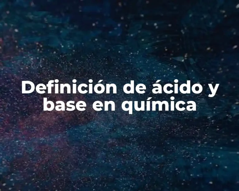 Definición de ácido y base en química