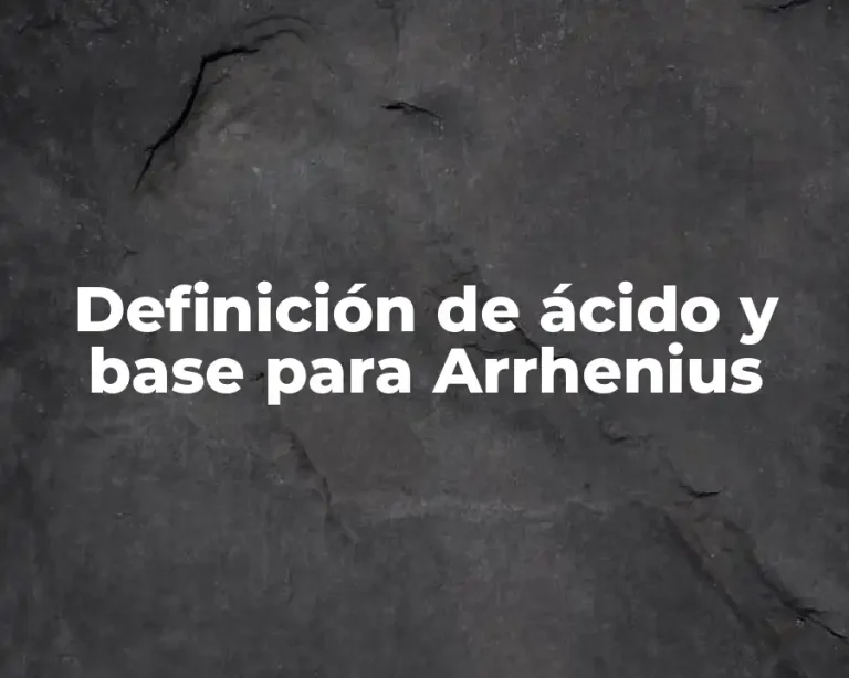 Definición de ácido y base para Arrhenius