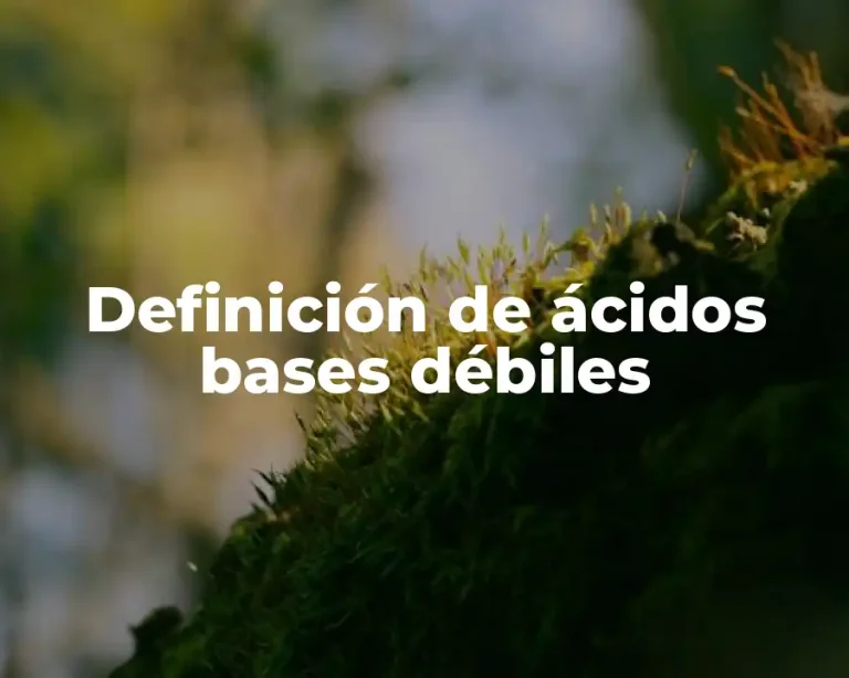 Definición de ácidos bases débiles