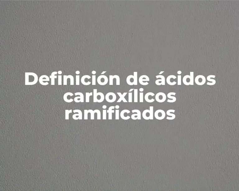 Definición de ácidos carboxílicos ramificados