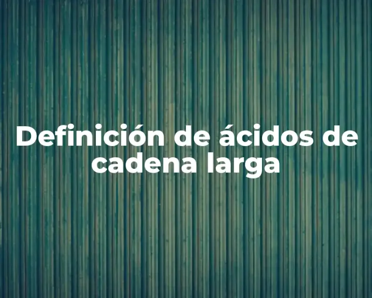 Definición de ácidos de cadena larga