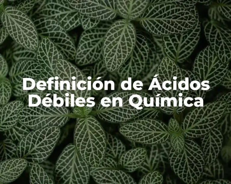 Definición de Ácidos Débiles en Química