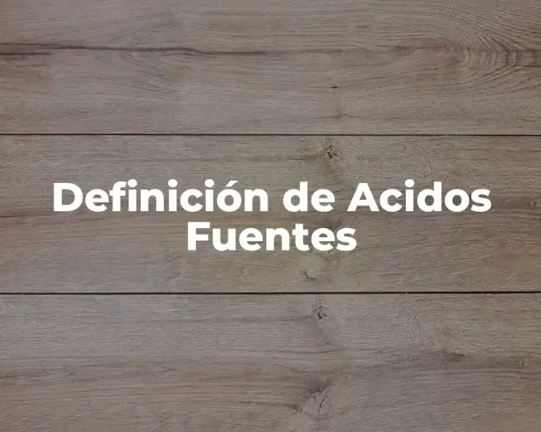 Definición de Acidos Fuentes