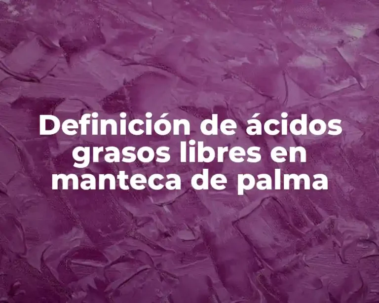 Definición de ácidos grasos libres en manteca de palma