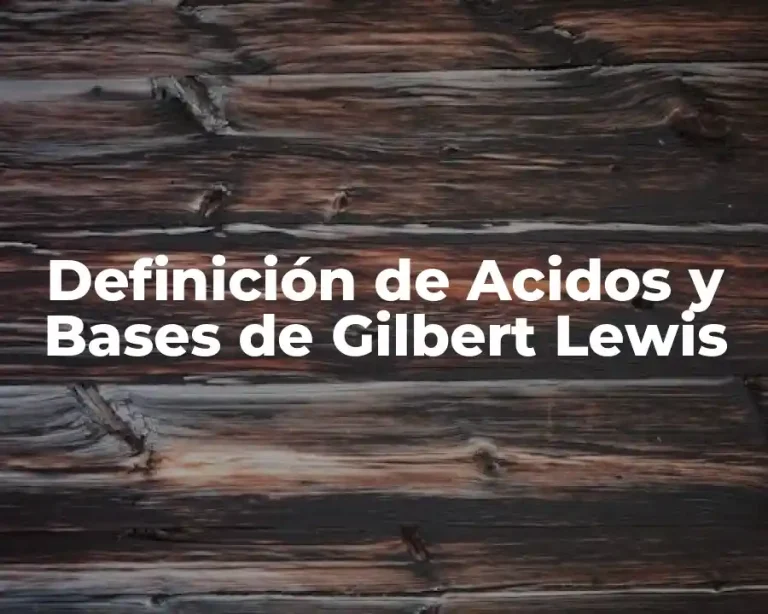 Definición de Acidos y Bases de Gilbert Lewis