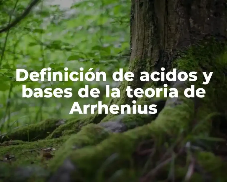 Definición de acidos y bases de la teoria de Arrhenius