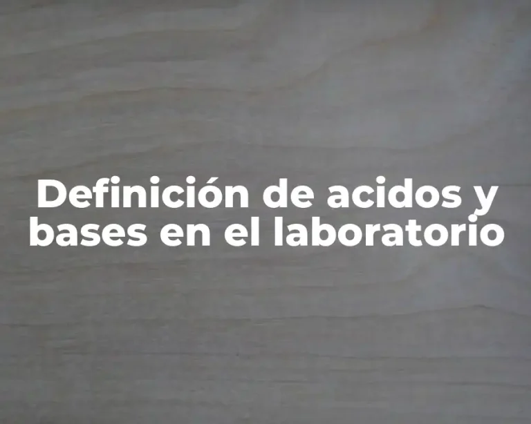 Definición de acidos y bases en el laboratorio