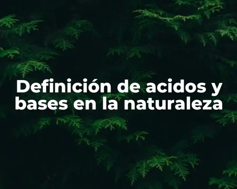 Definición de acidos y bases en la naturaleza