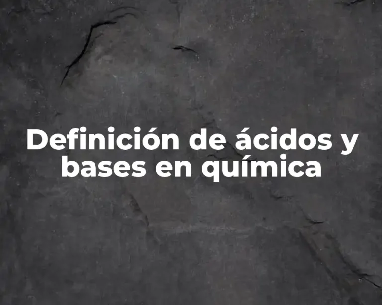 Definición de ácidos y bases en química