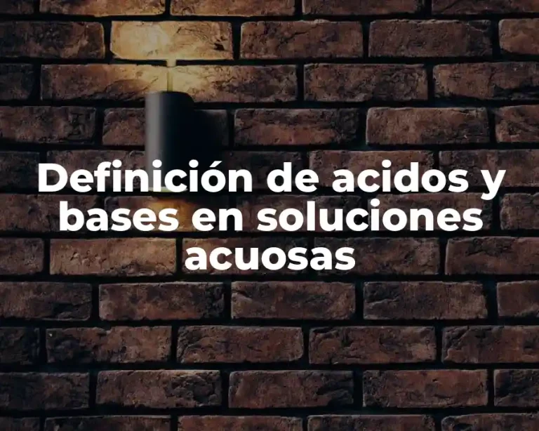 Definición de acidos y bases en soluciones acuosas