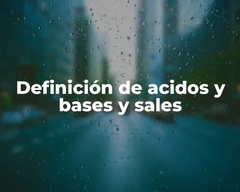 Definición de acidos y bases y sales