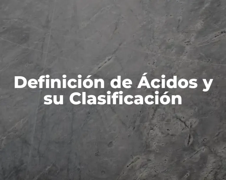 Definición de Ácidos y su Clasificación