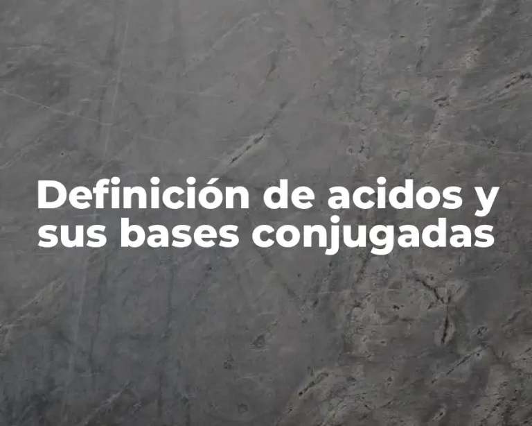 Definición de acidos y sus bases conjugadas