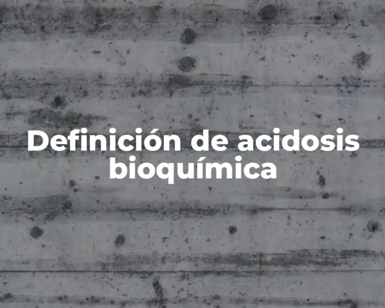 Definición de acidosis bioquímica
