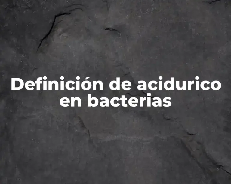 Definición de acidurico en bacterias