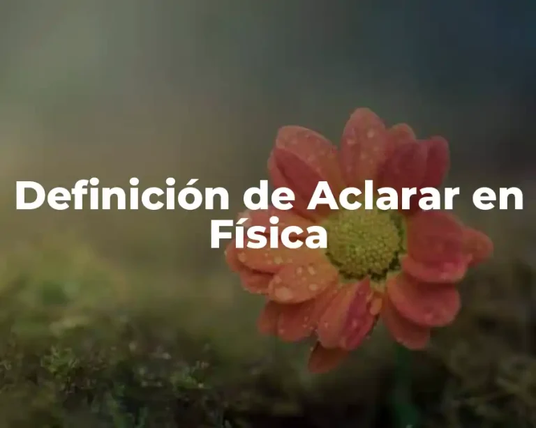 Definición de Aclarar en Física