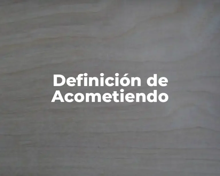 Definición de Acometiendo