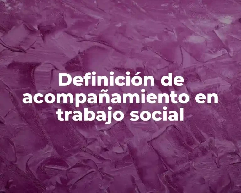 Definición de acompañamiento en trabajo social