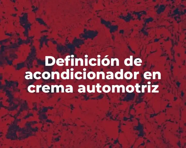 Definición de acondicionador en crema automotriz