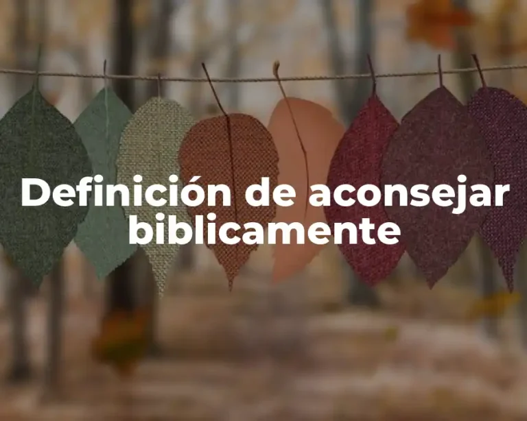Definición de aconsejar biblicamente