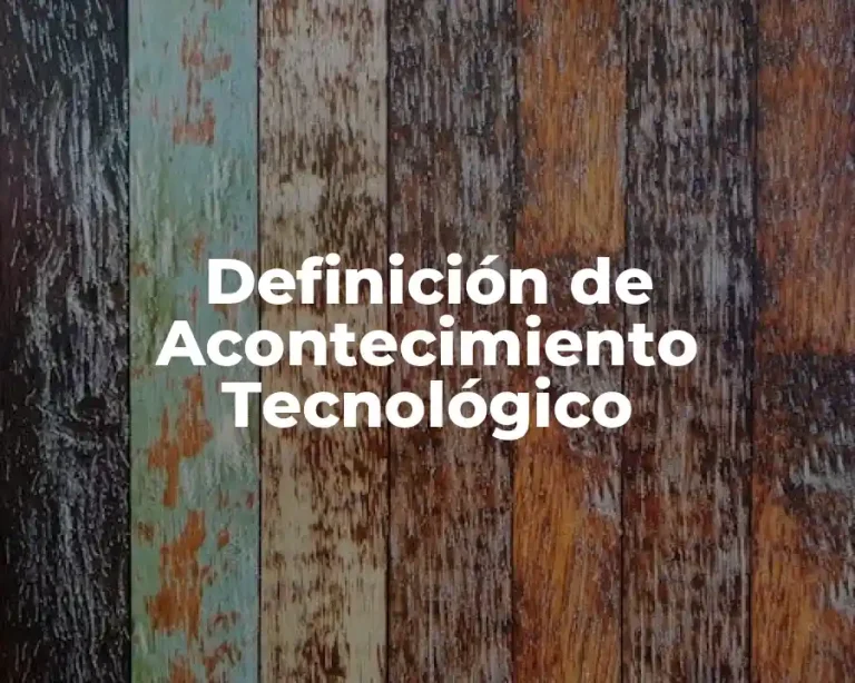 Definición de Acontecimiento Tecnológico