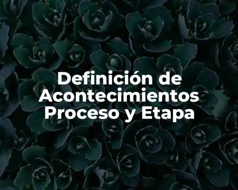 Definición de Acontecimientos Proceso y Etapa
