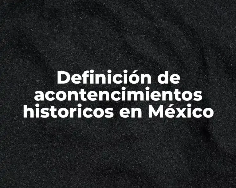 Definición de acontencimientos historicos en México