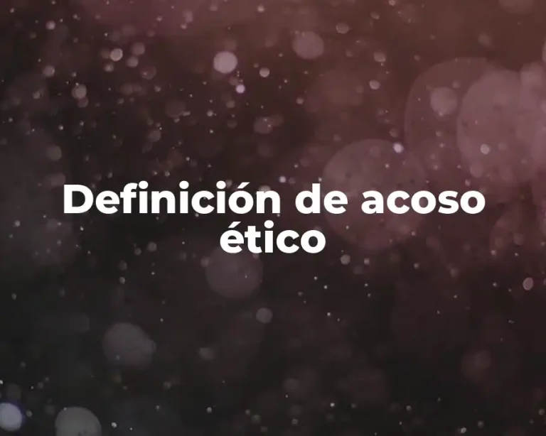 Definición de acoso ético