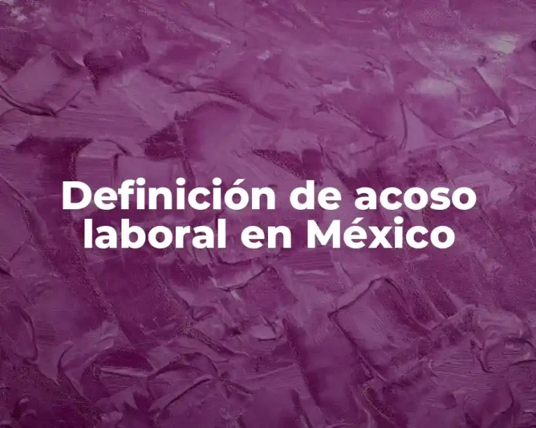 Definición de acoso laboral en México