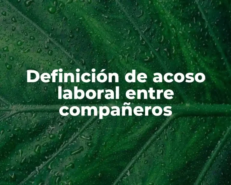 Definición de acoso laboral entre compañeros