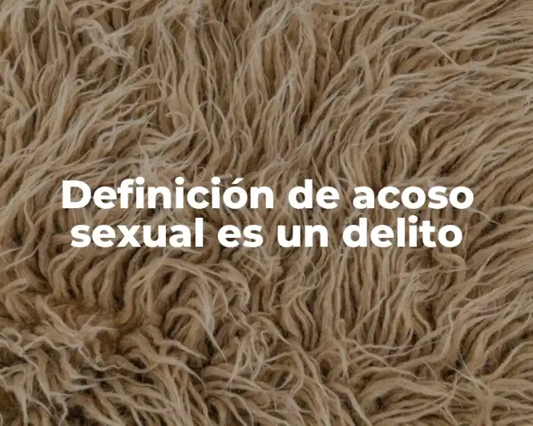 Definición de acoso sexual es un delito
