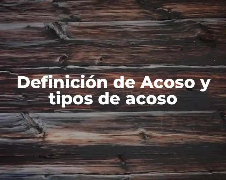 Definición de Acoso y tipos de acoso