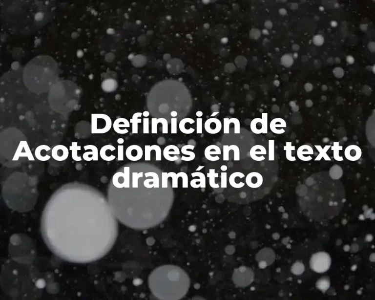 Definición de Acotaciones en el texto dramático