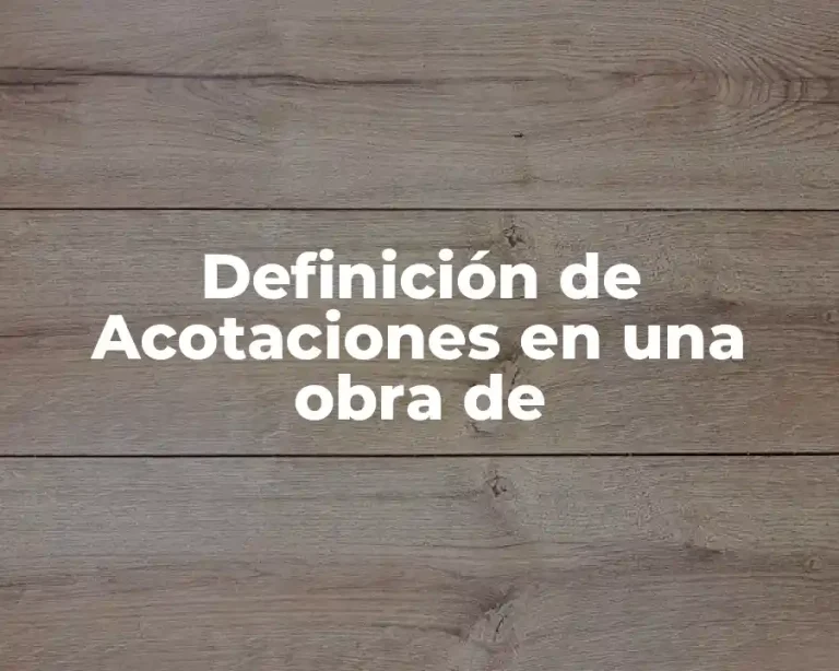 Definición de Acotaciones en una obra de