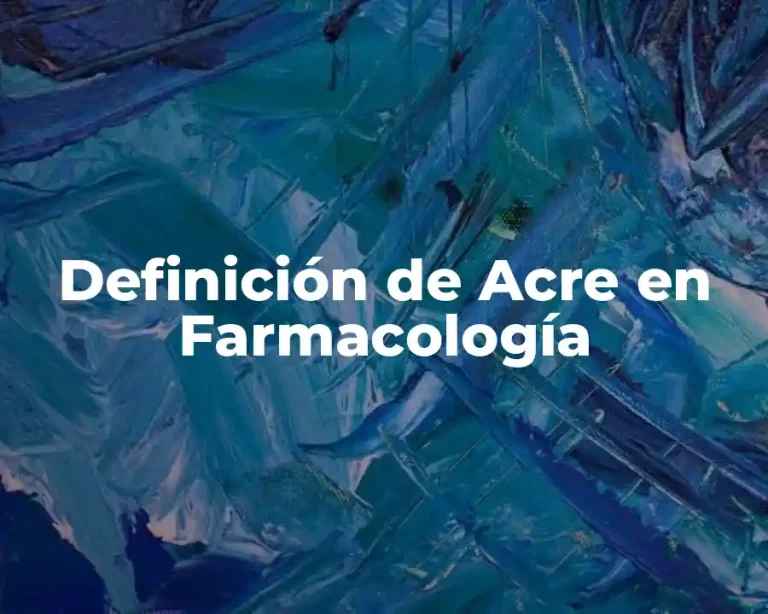 Definición de Acre en Farmacología