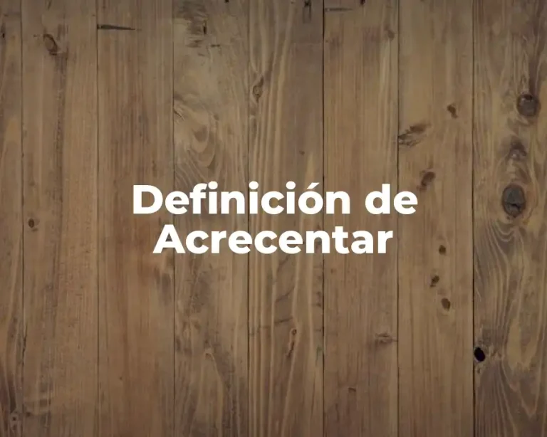 Definición de Acrecentar