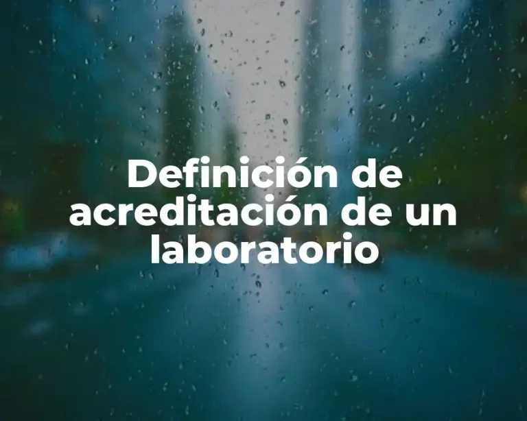 Definición de acreditación de un laboratorio