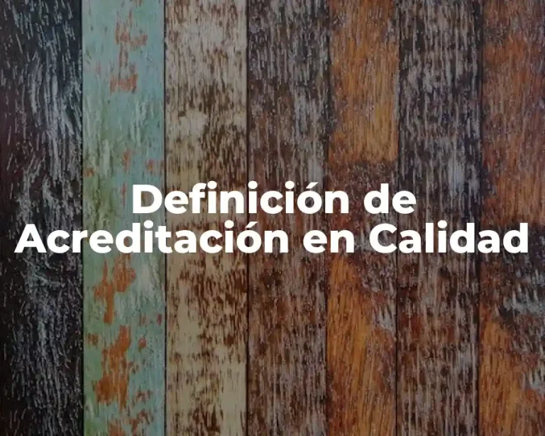 Definición de Acreditación en Calidad