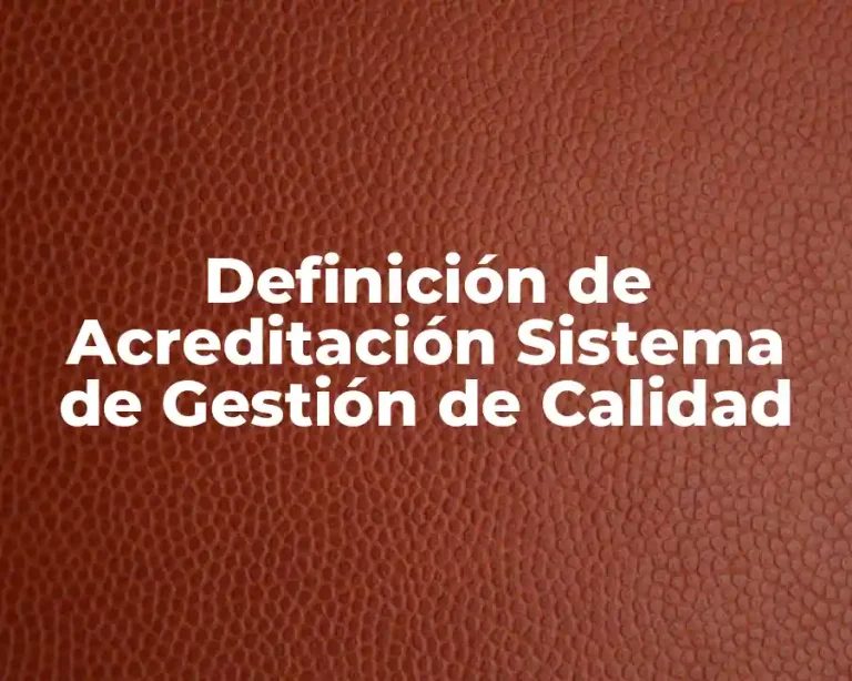 Definición de Acreditación Sistema de Gestión de Calidad