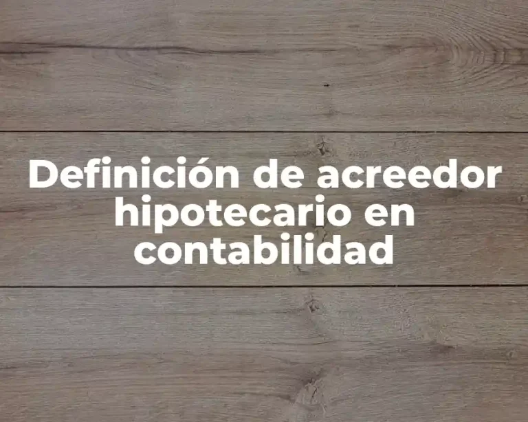 Definición de acreedor hipotecario en contabilidad
