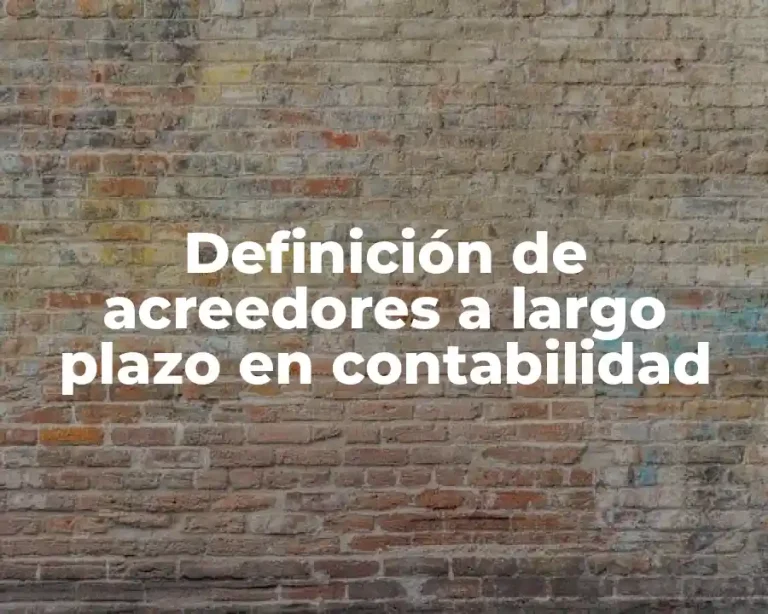 Definición de acreedores a largo plazo en contabilidad