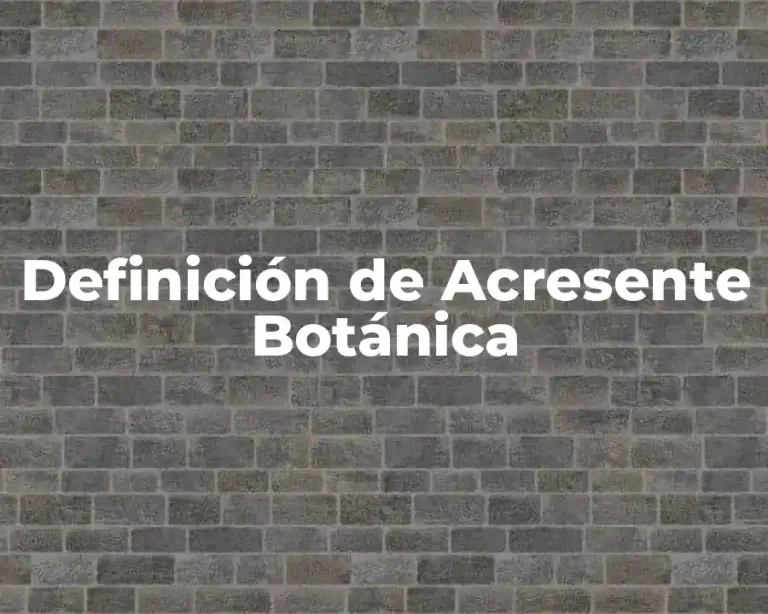 Definición de Acresente Botánica