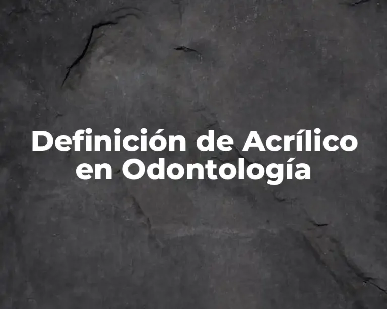 Definición de Acrílico en Odontología