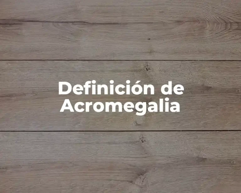 Definición de Acromegalia