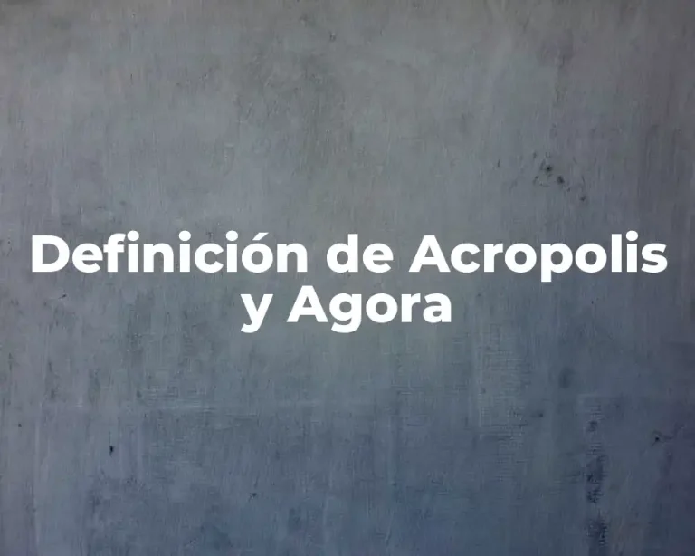 Definición de Acropolis y Agora