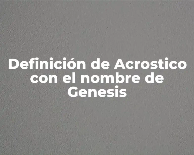 Definición de Acrostico con el nombre de Genesis