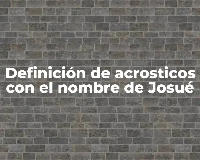 Definición de acrosticos con el nombre de Josué