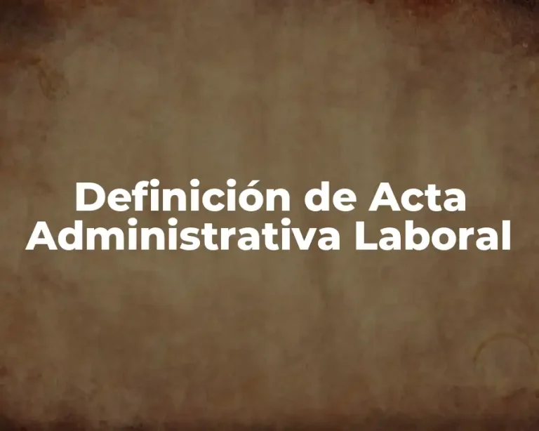 Definición de Acta Administrativa Laboral